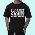I Love My Hot Cougar Short Girlfriend T-Shirt | Unisex Cotton Tee, Size S-3XL, Top - Menswear