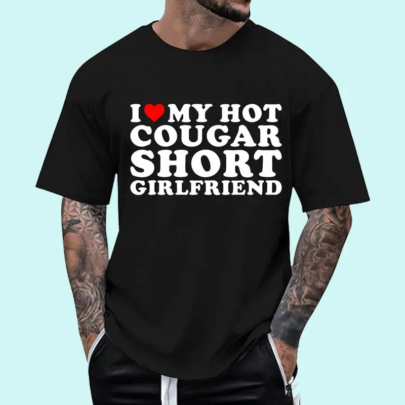 I Love My Hot Cougar Short Girlfriend T-Shirt | Unisex Cotton Tee, Size S-3XL, Top - Menswear