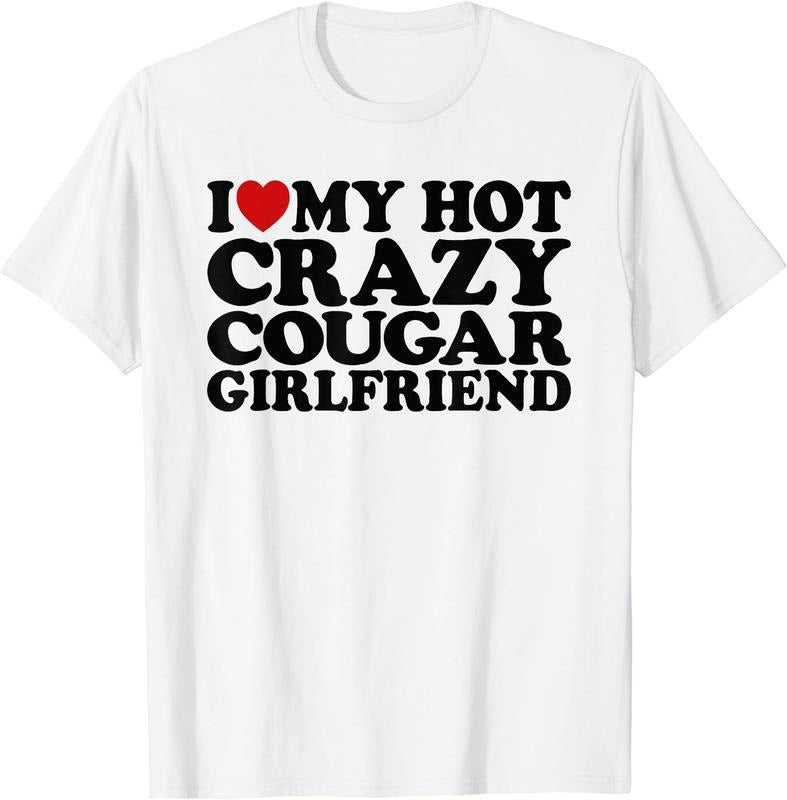 I Love My Hot Crazy Cougar Girlfriend T-Shirt | Unisex Cotton Tee, Size S-3XL