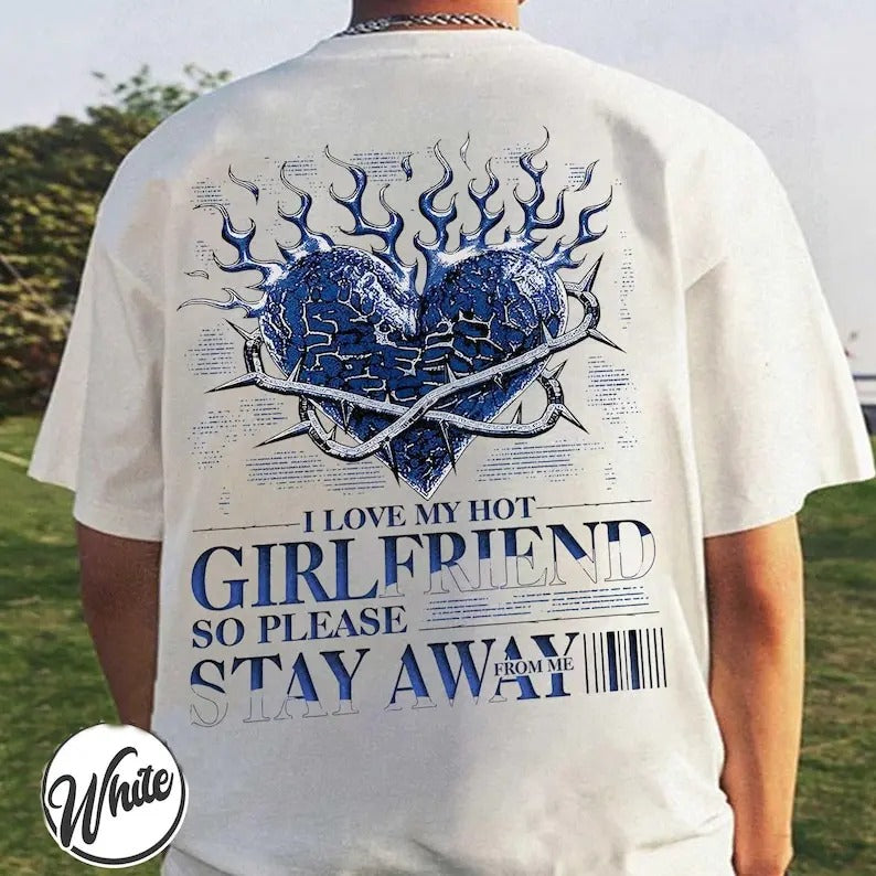 I Love My Hot Girlfriend So Please Stay away From Me T-Shirt, Funny Love, Retro 90s Graphic Tee,Anniversary Gift,y2K Streetwear Tee Casual Cotton