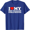 I Love My Hot Italian Girlfriend T-Shirt | Unisex Cotton Tee, Size S-3XL