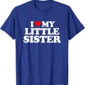 I Love My Little Sister T-Shirt | Unisex Cotton Tee, Size S-5XL