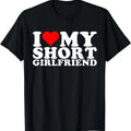 I Love My Short Girlfriend T-Shirt | Unisex Cotton Tee, Size S-5XL