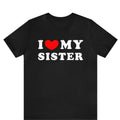 I Love My Sister T-shirt, I Heart My Sister Shirt, Sibling Tee Shirt, Brother Gift, Sister Shirt For Him ,I Love My Sister gift T-shirt