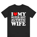 I Love My Super Hot Autistic Wife T-shirt ,I Heart My Super Hot Autistic Wife Shirt , Valentines Day Shirt, Marriage Tee, Anniversary Gift