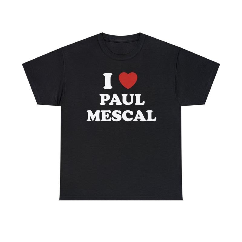 I Love Paul Mescal Shirt Unisex Tee