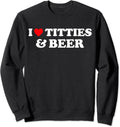 I Love Titties And Beer Unisex Crewneck Sweatshirt