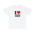 I Love Weird Girls Unisex Tee Heart Y2K Funny Cute Romantic Meme Phrase Shirt Graphic Humor Silly Dork Gift Witty Viral Quote  T-shirt, sweater and Hoodie