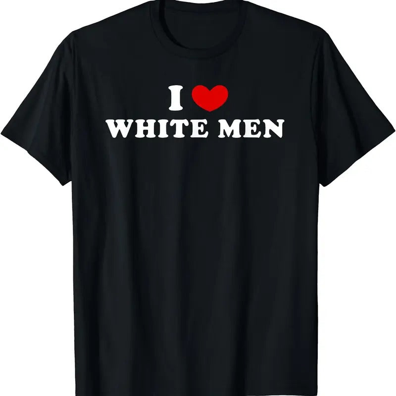 I Love White Men, I Heart White Men T-Shirt | Unisex Cotton Tee, Size S-5XL