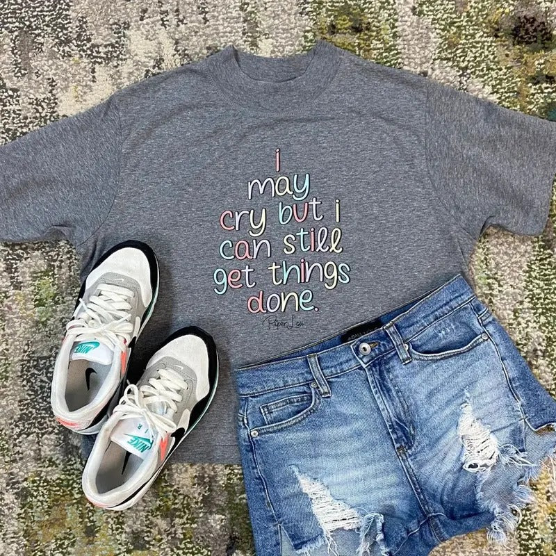 I May Cry But I Can Still Get Things Done Premium Boxy Tee