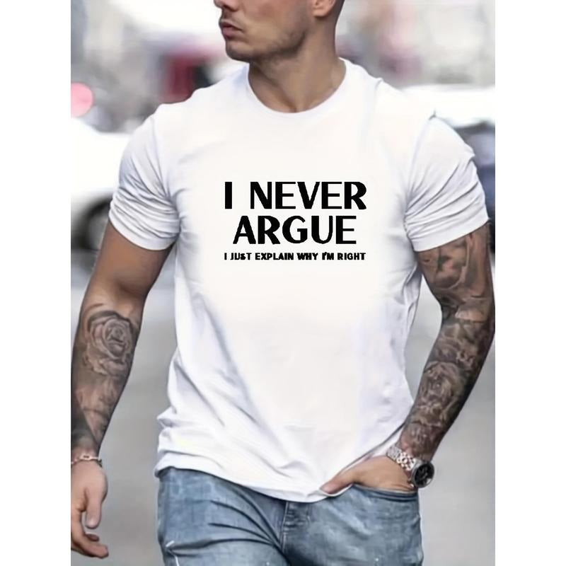"I NEVER ARGUE" Slogan Pattern Print Men's Comfy T-shirt, Graphic Tee Men's Summer Clothes, Men's Clothing Made in USA