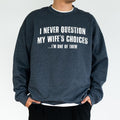 I Never Question My Wife's Choices Sweatshirt for Husband, Funny Husband Gift Idea, Sarcastic Saying Tops, Humor Joke Sweater, Classic Cotton Menswear