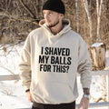 I Shaved My Balls For This T Shirt, Funny Saying Mens Sarcastic Hoodie, Sarcasm Lover Gift For Christmas, Unisex Crewneck Pullover Tee, Classic Streetwear