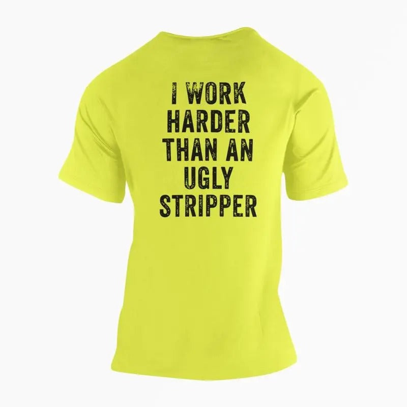 I Work Harder Than an Ugly Stripper High Vis Shirt