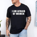 I am Afraid Of Women Funny T-Shirt | 100% Cotton Tee, Top Menswear