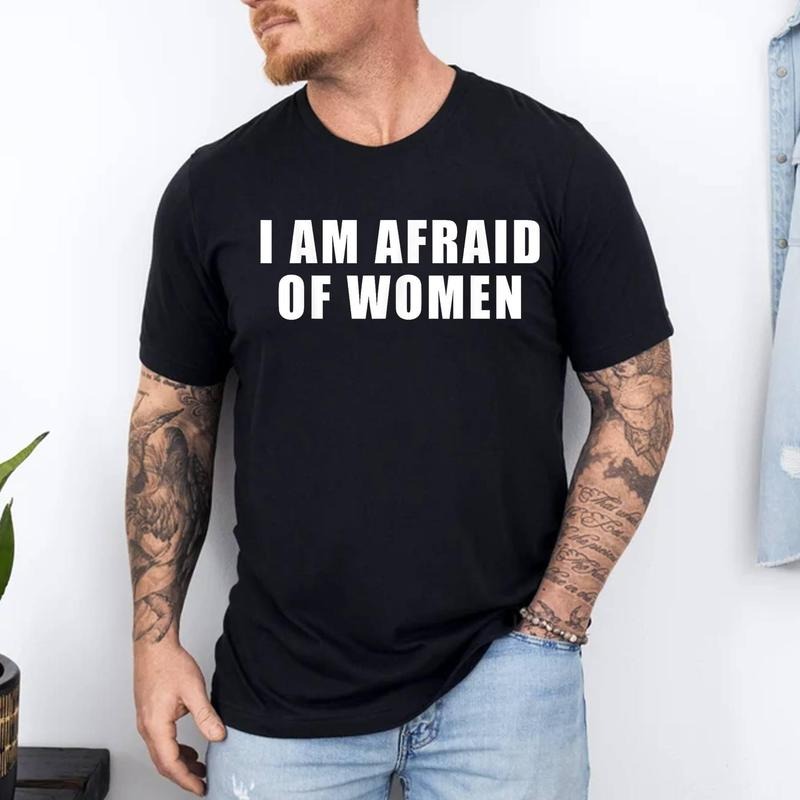 I am Afraid Of Women Funny T-Shirt | 100% Cotton Tee, Top Menswear