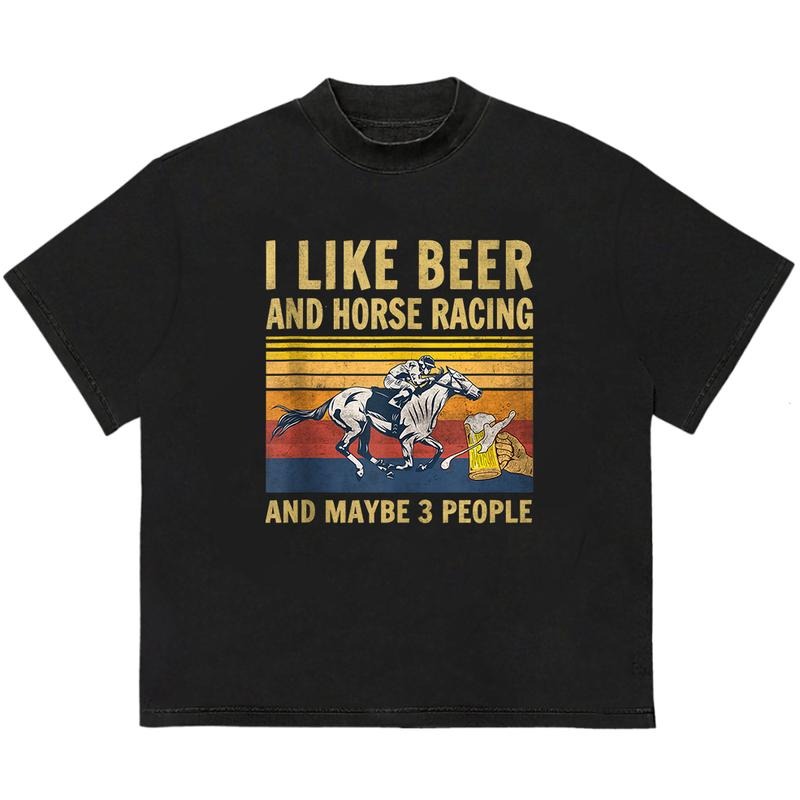 I like beer and horse racing and maybe 3 people T-Shirt Perfect Gift for Him