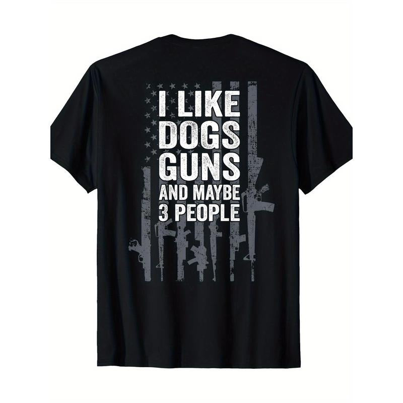 I like dog guns and maybe 3 people - Interesting guns - ON BACK T-shirt made in usa