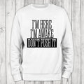 I'm Here I'm Awake Sweatshirt Classic Womenswear