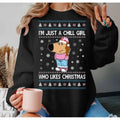I'm Just A Chill Girl Who Likes Christmas Ugly Sweater, Funny Adult Humor Christmas Shirt, Holiday Crewneck Hoodie, Unisex Sweater Pullover Tee