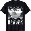 I'm Not A Taxidermist Hunting Beaver Riffle Hunter T-Shirt made in usa