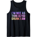 I'm Not As Think As You Drunk I Am Funny Drinker Drinking Tank Top Made in USA