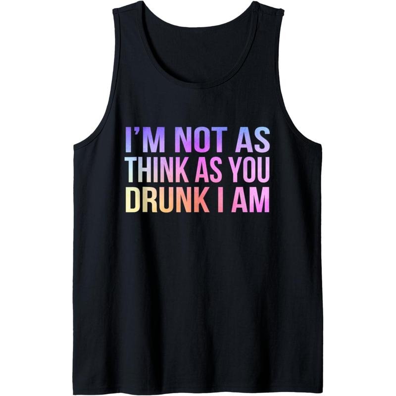 I'm Not As Think As You Drunk I Am Funny Drinker Drinking Tank Top Made in USA