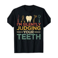 I'm Silently Judging Your Teeth Funny Dentist T-Shirt Made in USA