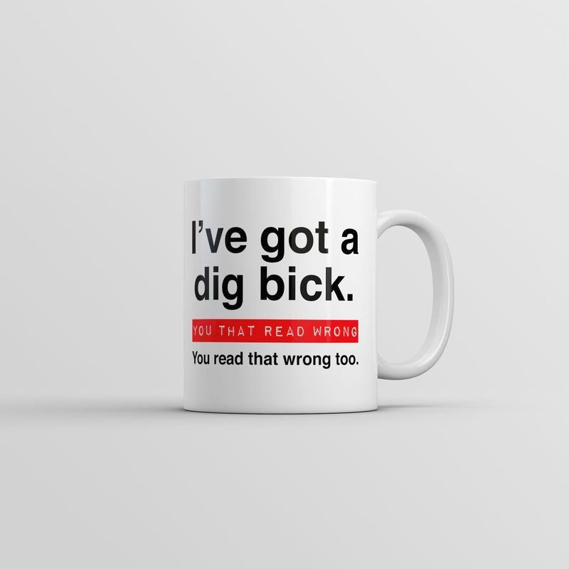 I ve Got A Dig Bick You That Read Wrong You Read That Wrong Too Mug Novelty Cup-11oz Funny Coffee Mugs Ceramic Printed Drinkware Cup