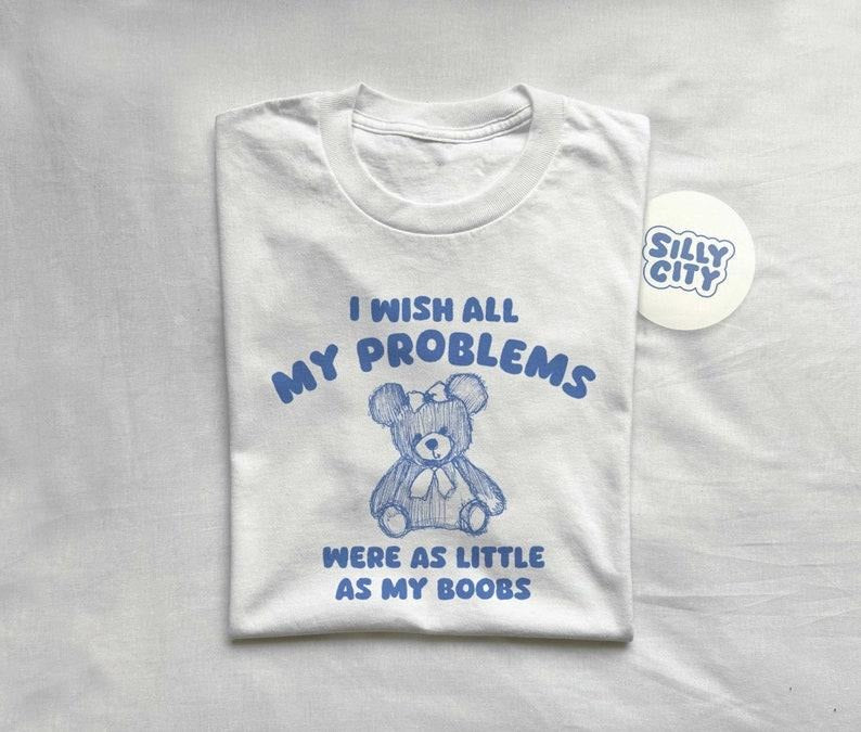 I wish all my problems were little - unisex Cute and trendy Hoodie, T-shirt and sweater