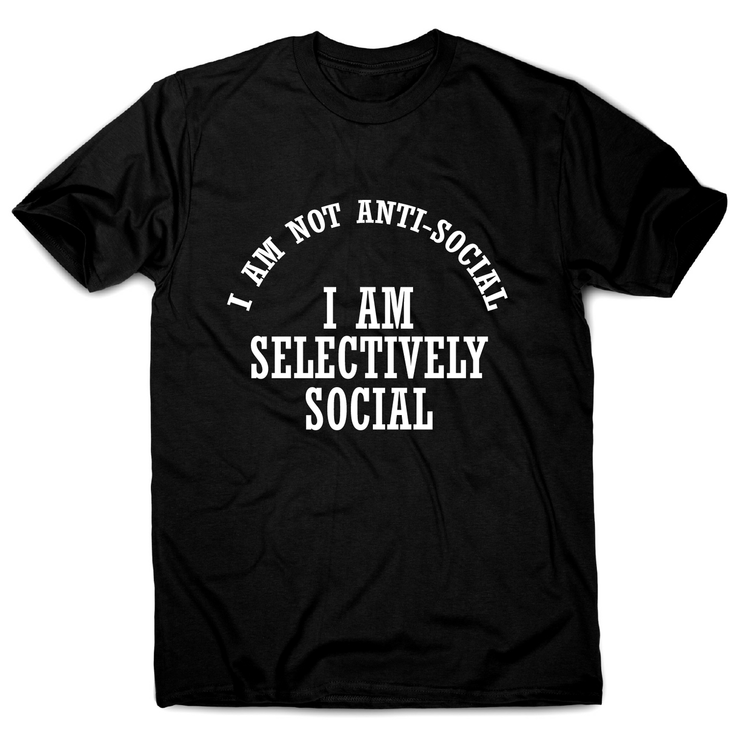 I am not anti-social I am selectively social funny rude t-shirt men's
