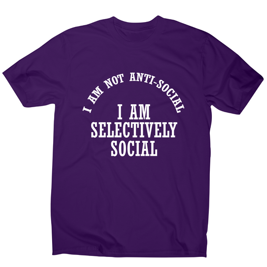 I am not anti-social I am selectively social funny rude t-shirt men's