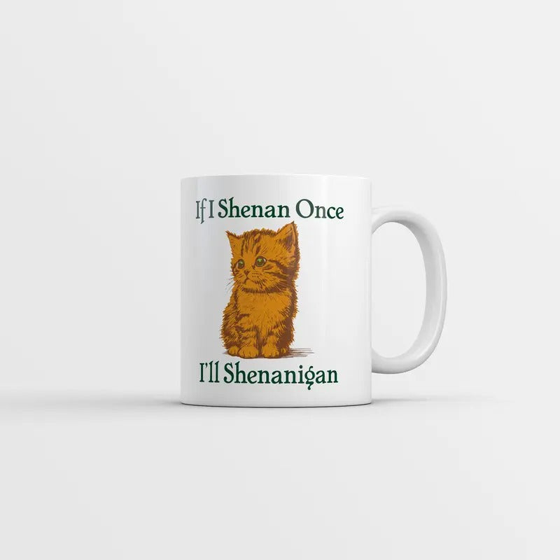 If I Shenan Once Ill Shenangian Mug Funny Sarcastic St Patricks Day Novelty Coffee Cup-11oz Funny Coffee Mugs Ceramic Printed Drinkware Cup