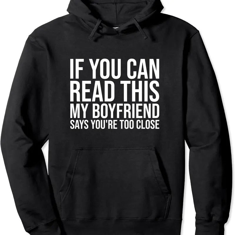 If You Can Read This My Boyfriend Says You're Too Close Hoodie | Unisex Hooded Sweatshirt