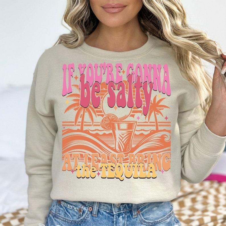If You're Gonna Be Salty At Least Bring The Tequila  Funny Summer  Beach Summer vibe