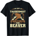 Im Not a Taxidermist Beaver Joke Adult Humor Beaver Hunter T-Shirt made in usa