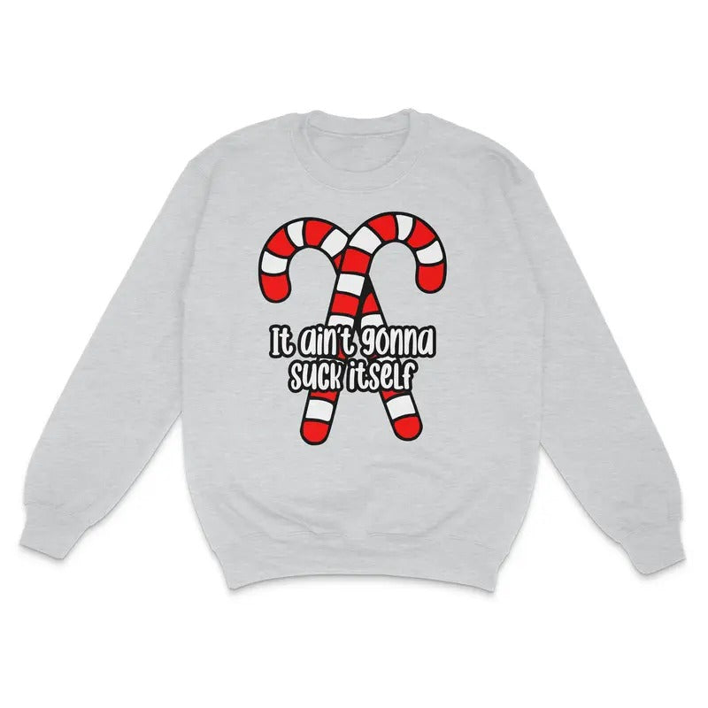 It Ain't Gonna Suck Itself Custom Printed Sweatshirt