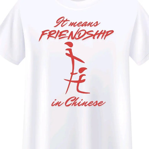 "It means FRIENDSHIP in Chinese" Funny T-Shirt for Men - Casual Outfits - Menswear Crewneck - Tshirt