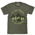 It's All Good in the Woods T-Shirt - Green