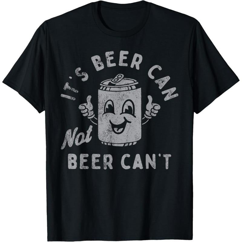 It's Beer Can Not Beer Can't T-Shirt  made in us