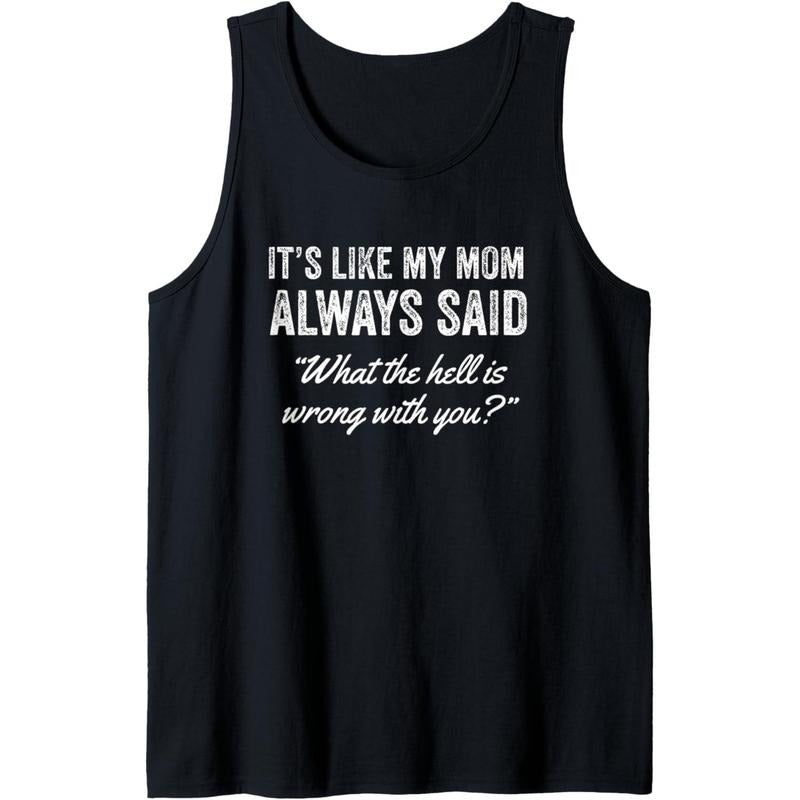 It's Like My Mom Always Said What The Fuck Is Wrong With You Tank Topstyle{n002}4