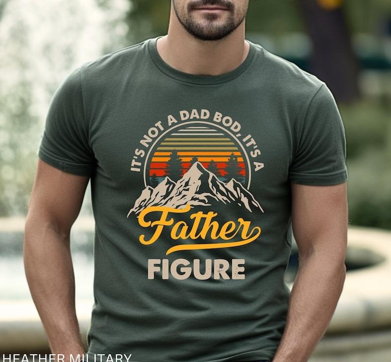 It's Not A Dad Bod It's A Father Figure Shirt, Funny Father's Day Tee, Best Gifts For Dad, Father's Day Shirt First Father's Day Daddy Shirt