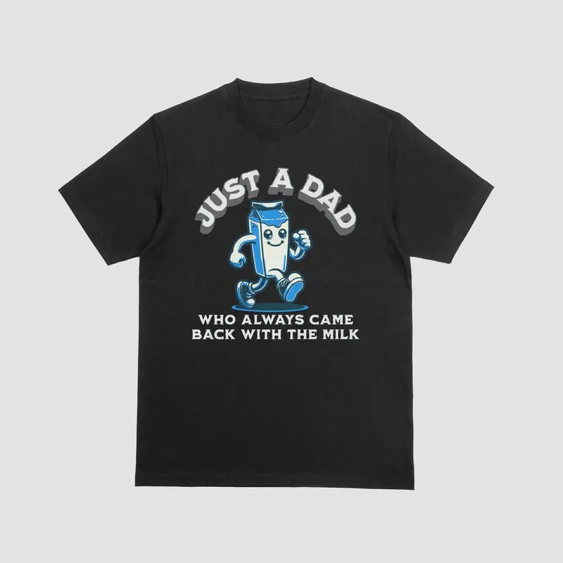 JUST A DAD WHO ALWAYS CAME BACK WITH THE MILK T Shirt, 100% Cotton Casual Menswear