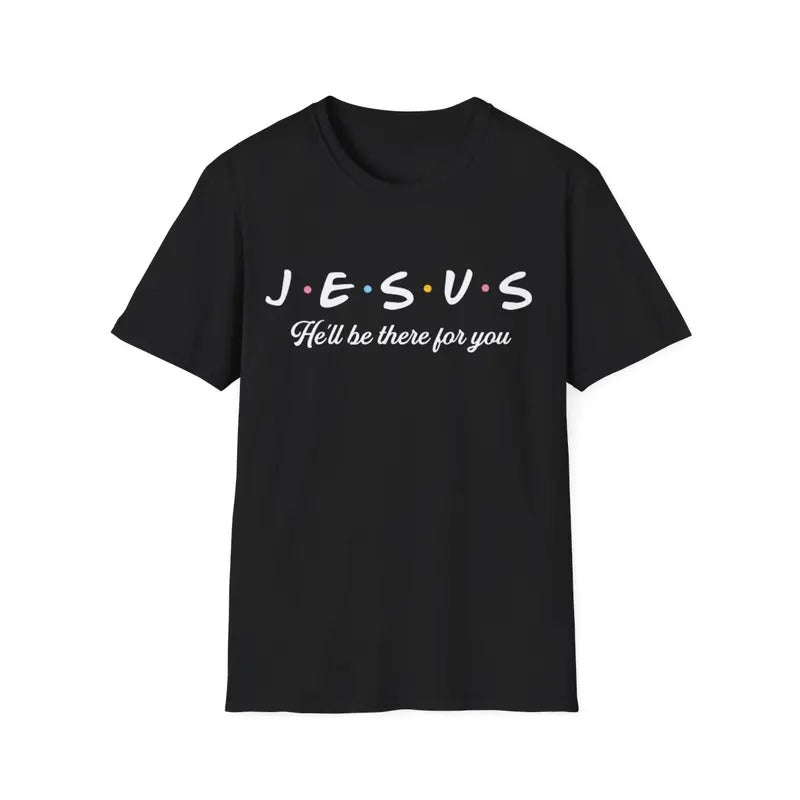 Jesus He'll Be There For You Tshirt Men Women Kids Christian T-Shirt, Menswear Top, Womenswear Top