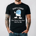 Just A Dad Who Always Came Back With The Milk Shirt, Father's Day Shirt
