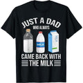 Just a Dad Who Always Came Back with the Milk Fathers Day T-Shirt, Dad T Shirt, Funny Shirt, for Men, for Women Casual Top