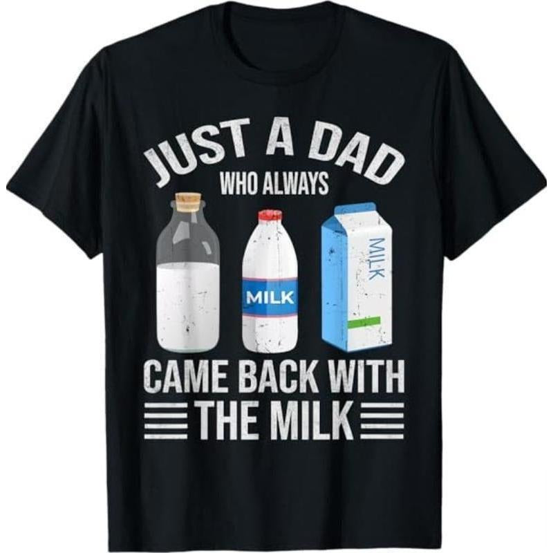 Just a Dad Who Always Came Back with the Milk Fathers Day T-Shirt, Dad T Shirt, Funny Shirt, for Men, for Women Casual Top