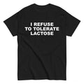 Lactose Intolerance T-Shirt, I Refuse To Tolerate Lactose , Dairy T-Shirt, Meme, Funny T-Shirt Casual Cotton Menswear Top