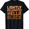 Lightly Melanated Hella Black History Melanin African Pride T-Shirt | Unisex cotton tee Gifts, Crewneck