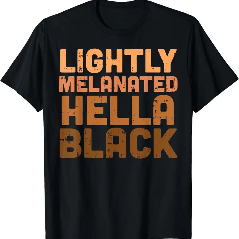 Lightly Melanated Hella Black History Melanin African Pride T-Shirt | Unisex cotton tee Gifts, Crewneck